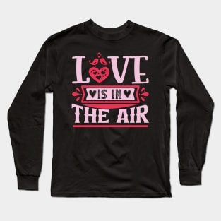 Love is in the air valentines day Long Sleeve T-Shirt